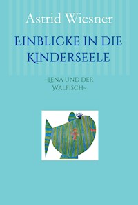 Einblicke in die Kinderseele - Astrid Wiesner - E-Book
