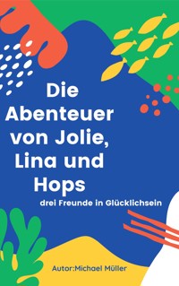 Die Abenteuer von Jolie, Lina und Hops - michael müller - E-Book