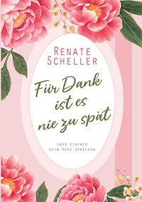 Für Dank ist es nie zu spät - Renate Scheller - E-Book