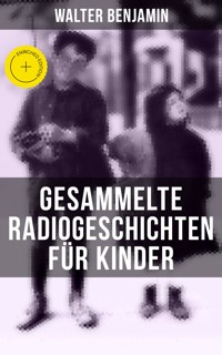 Gesammelte Radiogeschichten für Kinder - Walter Benjamin - E-Book