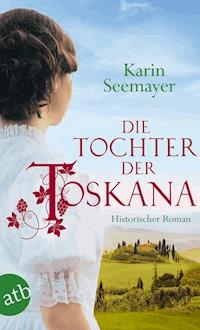 Die Tochter der Toskana - Karin Seemayer - E-Book