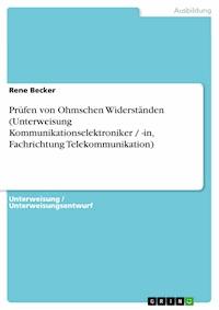 Prüfen von Ohmschen Widerständen (Unterweisung Kommunikationselektroniker / -in, Fachrichtung Telekommunikation) - Rene Becker - E-Book