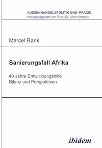 Sanierungsfall Afrika. 40 Jahre Entwicklungshilfe - Bilanz und Perspektiven - Marcel Rank - E-Book