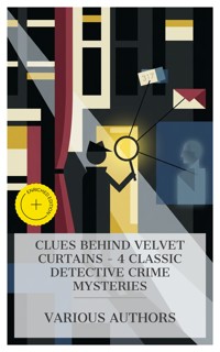 Clues Behind Velvet Curtains - 4 Classic Detective Crime Mysteries - Sheridan Le Fanu - E-Book
