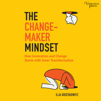 The Changemaker Mindset - Why Every Change on the Outside Starts with an Inner Transformation (Unabridged) - Ilja Grzeskowitz - Hörbuch