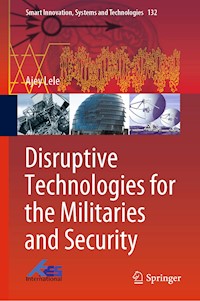 Disruptive Technologies for the Militaries and Security - Ajey Lele - E-Book