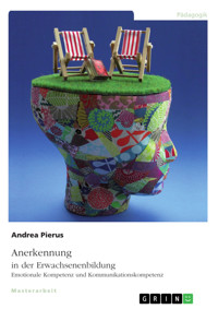 Anerkennung in der Erwachsenenbildung. Emotionale Kompetenz und Kommunikationskompetenz - Andrea Pierus - E-Book