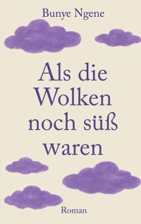 Als die Wolken noch süß waren - Bunye Ngene - E-Book