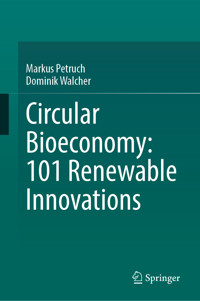 Circular Bioeconomy: 101 Renewable Innovations - Markus Petruch - E-Book