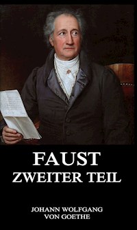 Faust, der Tragödie zweiter Teil - Johann Wolfgang von Goethe - E-Book