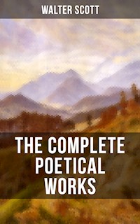 THE COMPLETE POETICAL WORKS OF SIR WALTER SCOTT - Walter Scott - E-Book