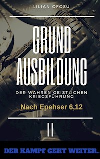 Grundausbildung der wahren gesitlichen Kriegsführung II - Lilian Ofosu - E-Book
