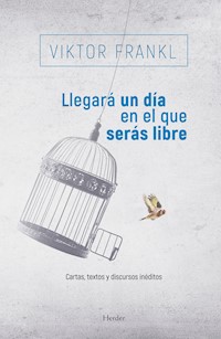 Llegará un día en el que serás libre - Viktor Frankl - E-Book