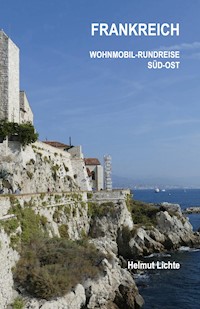 FRANKREICH Wohnmobil-Rundreise Süd-Ost - Helmut Lichte - E-Book