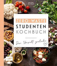 Das Zero-Waste-Studentenkochbuch – Der Umwelt zuliebe - Bettina Matthaei - E-Book
