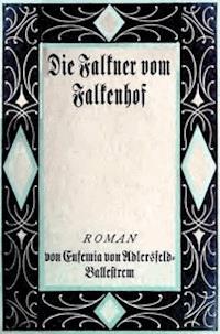 Die Falkner vom Falkenhof. Erster Band. - Adlersfeld-Ballestrem, Eufemia von - kostenlos E-Book