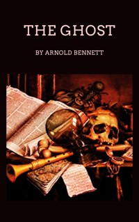 The Ghost - Arnold Bennett - E-Book
