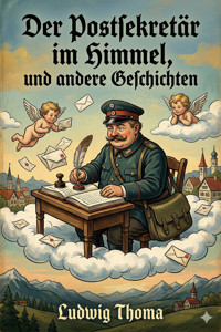 Der Postsekretär im Himmel, und andere Geschichten -  Ludwig Thoma - E-Book