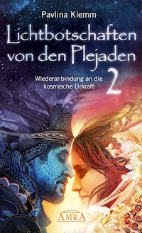 Lichtbotschaften von den Plejaden Band 2: Wiederanbindung an die kosmische Urkraft [von der SPIEGEL-Bestseller-Autorin] - Pavlina Klemm - E-Book