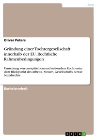 Gründung einer Tochtergesellschaft innerhalb der EU. Rechtliche Rahmenbedingungen - Oliver Peters - E-Book