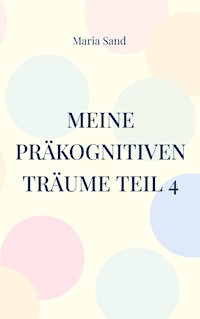 Meine präkognitiven Träume Teil 4 - Maria Sand - E-Book