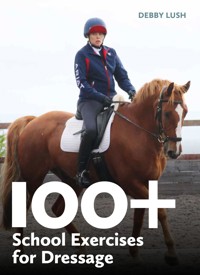 100+ School Exercises for Dressage - Debby Lush - E-Book