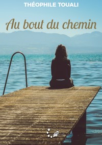 Au bout du chemin - Théophile Touali - E-Book
