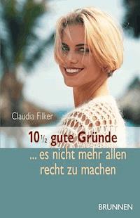 10 1/2 gute Gründe, es nicht mehr allen recht zu machen - Claudia Filker - E-Book
