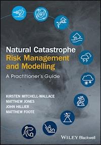 Natural Catastrophe Risk Management and Modelling - Kirsten Mitchell-Wallace - E-Book