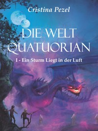Die Welt  Quatuorian - Band 1 - Cristina Pezel - E-Book