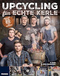 Upcycling für echte Kerle - Martina Unold - E-Book