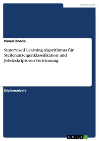 Supervised Learning Algorithmus für Stellenanzeigenklassifikation und Jobdeskriptoren Gewinnung - Pawel Broda - E-Book