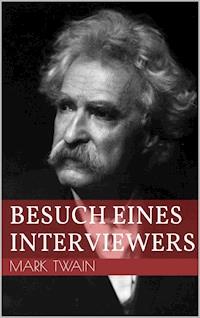 Besuch eines Interviewers - Mark Twain - E-Book