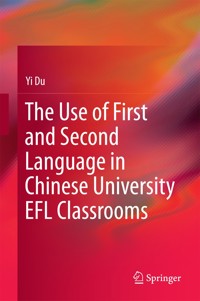 The Use of First and Second Language in Chinese University EFL Classrooms - Yi Du - E-Book