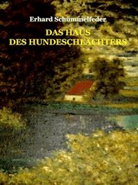 Das Haus des Hundeschlächters - Erhard Schümmelfeder - E-Book