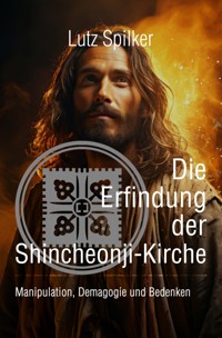 Die Erfindung der Shincheonji-Kirche - Lutz Spilker - E-Book