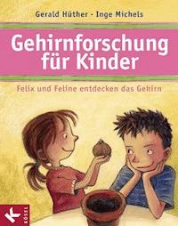 Gehirnforschung für Kinder – Felix und Feline entdecken das Gehirn - Gerald Hüther - E-Book