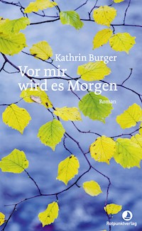 Vor mir wird es Morgen - Kathrin Burger - E-Book