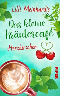 Das kleine Kräutercafé – Herzkirschen - Lilli Meinhardis - E-Book
