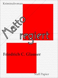 Matto regiert - Friedrich C. Glauser - E-Book