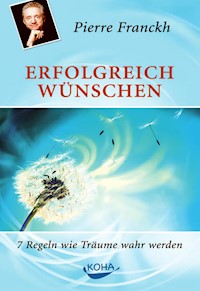 Erfolgreich wünschen - Pierre Franckh - E-Book