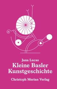 Kleine Basler Kunstgeschichte - Jana Lucas - E-Book