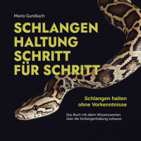 Schlangenhaltung Schritt für Schritt - Schlangen halten ohne Vorkenntnisse: Das Buch mit allem Wissenswerten über die Schlangenhaltung zuhause - inkl. Selbsttest und Checkliste - Mario Gundlach - Hörbuch