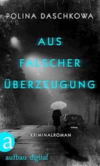 Aus falscher Überzeugung - Polina Daschkowa - E-Book