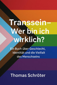 Transsein – Wer bin ich wirklich? - Thomas Schröter - E-Book
