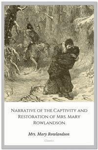 Narrative of the Captivity and Restoration of Mrs. Mary Rowlandson - Mrs. Mary Rowlandson - E-Book