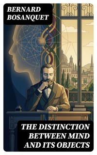 The Distinction between Mind and Its Objects - Bernard Bosanquet - E-Book
