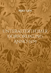 Unteraltertheimer Dorfordnung Anno 1579 - Mike Geis - E-Book