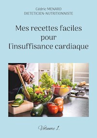 Mes recettes faciles pour l'insuffisance cardiaque. - Cédric Menard - E-Book