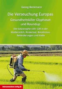 Die Verseuchung Europas: Gesundheitskiller Glyphosat und Roundup - Georg Beckmann - E-Book